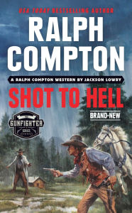 Title: Ralph Compton Shot to Hell, Author: Jackson Lowry