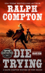 Title: Ralph Compton Die Trying, Author: Tony Healey