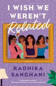 Title: I Wish We Weren't Related, Author: Radhika Sanghani