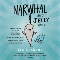 Title: Narwhal and Jelly Books 1-5: Narwhal: Unicorn of the Sea; Super Narwhal and Jelly Jolt; and more!, Author: Ben Clanton