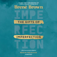 Title: The Gifts of Imperfection: Let Go of Who You Think You're Supposed to Be and Embrace Who You Are (10th Anniversary Edition), Author: Brené Brown