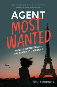Title: Agent Most Wanted: The Never-Before-Told Story of the Most Dangerous Spy of World War II, Author: Sonia Purnell