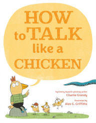 Title: How to Talk Like a Chicken, Author: Charlie Grandy