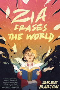 Title: Zia Erases the World, Author: Bree Barton