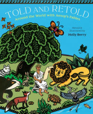 Title: Told and Retold: Around the World with Aesop's Fables, Author: Holly Berry