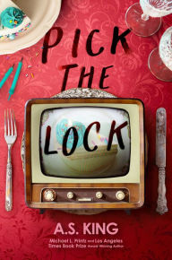 Title: Pick the Lock, Author: A. S. King