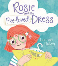 Title: Rosie and the Pre-Loved Dress, Author: Leanne Hatch