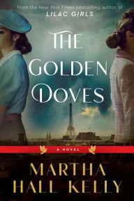 Title: The Golden Doves: A Novel, Author: Martha Hall Kelly