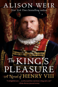 Title: The King's Pleasure: A Novel of Henry VIII, Author: Alison Weir
