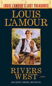 Rivers West (Louis L'amour Lost Treasures): A Novel