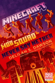 Title: Minecraft: Mob Squad: Never Say Nether: An Official Minecraft Novel, Author: Delilah S. Dawson