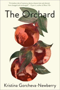 Title: The Orchard: A Novel, Author: Kristina Gorcheva-Newberry