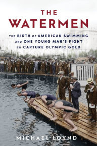 Free audiobooks for mp3 players to download The Watermen: The Birth of American Swimming and One Young Man's Fight to Capture Olympic Gold English version  9780593357040