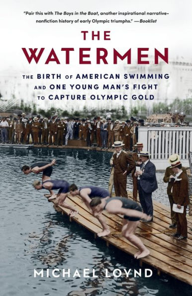 The Watermen: The Birth of American Swimming and One Young Man's Fight to Capture Olympic Gold