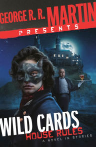 Title: George R. R. Martin Presents Wild Cards: House Rules:  A Novel in Stories, Author: George R. R. Martin
