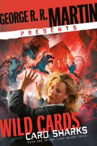 Title: George R. R. Martin Presents Wild Cards: Card Sharks: Book One of the Card Shark Triad, Author: George R. R. Martin