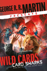 Title: George R. R. Martin Presents Wild Cards: Card Sharks: Book One of the Card Shark Triad, Author: George R. R. Martin