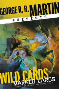 Title: George R. R. Martin Presents Wild Cards: Marked Cards: Book Two of the Card Shark Triad, Author: George R. R. Martin