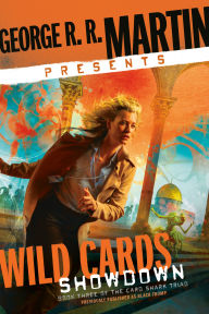 Title: George R. R. Martin Presents Wild Cards: Showdown: Book Three of the Card Shark Triad, Author: George R. R. Martin