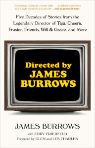 Title: Directed by James Burrows: Five Decades of Stories from the Legendary Director of Taxi, Cheers, Frasier, Friends, Will & Grace, and More, Author: James Burrows