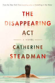 Title: The Disappearing Act: A Novel, Author: Catherine Steadman