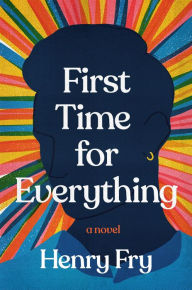 Title: First Time for Everything: A Novel, Author: Henry Fry