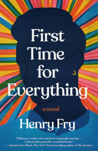 Title: First Time for Everything: A Novel, Author: Henry Fry