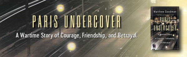 Paris Undercover: A Wartime Story of Courage, Friendship, and Betrayal