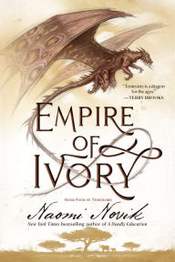 Title: Empire of Ivory (Temeraire Series #4), Author: Naomi Novik