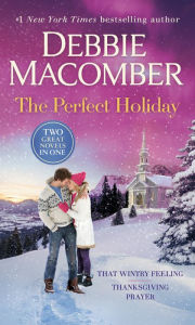 Downloading books to kindle The Perfect Holiday: A 2-in-1 Collection: That Wintry Feeling and Thanksgiving Prayer 9780593359860 RTF DJVU by Debbie Macomber