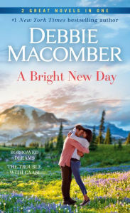 Title: A Bright New Day: A 2-in-1 Collection: Borrowed Dreams and The Trouble with Caasi, Author: Debbie Macomber