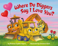 Title: Where Do Diggers Say I Love You?, Author: Brianna Caplan Sayres