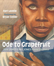 Title: Ode to Grapefruit: How James Earl Jones Found His Voice, Author: Kari Lavelle