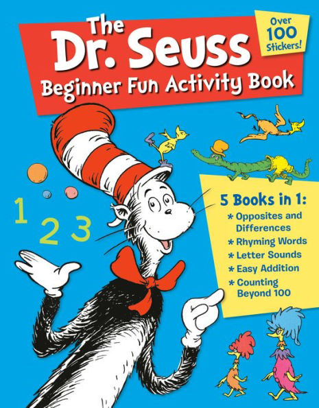 The Dr. Seuss Beginner Fun Activity Book: 5 Books in 1: Opposites & Differences; Rhyming Words; Letter Sounds; Easy Addition; Counting Beyond 100