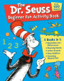 The Dr. Seuss Beginner Fun Activity Book: 5 Books in 1: Opposites & Differences; Rhyming Words; Letter Sounds; Easy Addition; Counting Beyond 100