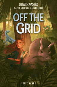 Title: Maisie Lockwood Adventures #1: Off the Grid (Jurassic World), Author: Tess Sharpe