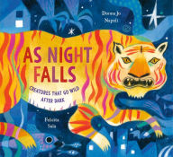 Title: As Night Falls: Creatures That Go Wild After Dark, Author: Donna Jo Napoli