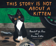 Title: This Story Is Not About a Kitten, Author: Randall de Sève