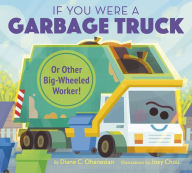 Title: If You Were a Garbage Truck or Other Big-Wheeled Worker!, Author: Diane Ohanesian