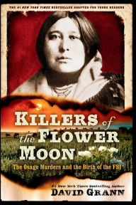 Title: Killers of the Flower Moon: Adapted for Young Readers: The Osage Murders and the Birth of the FBI, Author: David Grann