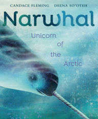 Free downloadable audio books Narwhal: Unicorn of the Arctic DJVU PDB 9780593377789 by Candace Fleming, Deena So'Oteh in English