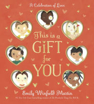 Title: This Is a Gift for You: A Celebration of Love, Author: Emily Winfield Martin