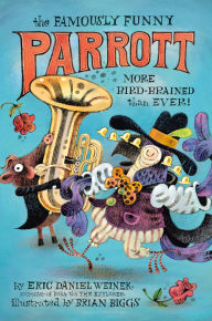 Title: The Famously Funny Parrott: More Bird-Brained Than Ever!, Author: Eric Daniel Weiner