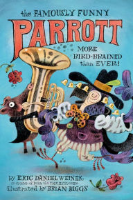 Title: The Famously Funny Parrott: More Bird-Brained Than Ever!, Author: Eric Daniel Weiner