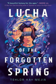 Title: Lucha of the Forgotten Spring, Author: Tehlor Kay Mejia