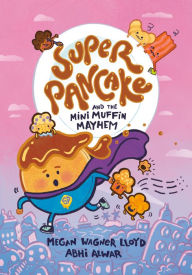 Free audio book downloads for kindle Super Pancake and the Mini Muffin Mayhem: (A Graphic Novel) 9780593378519 ePub by Megan Wagner Lloyd, Abhi Alwar (English literature)