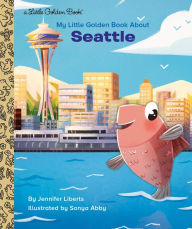 Free download ebooks forum My Little Golden Book About Seattle 9780593379233 by Jennifer Liberts, Sonya Abby, Jennifer Liberts, Sonya Abby