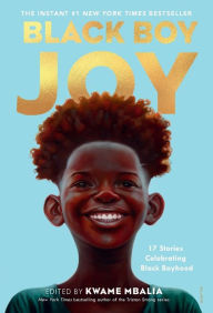 Title: Black Boy Joy: 17 Stories Celebrating Black Boyhood, Author: Kwame Mbalia