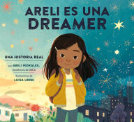 Read ebooks downloadedAreli Es Una Dreamer (Areli Is a Dreamer Spanish Edition): Una Historia Real por Areli Morales, Beneficiaria de DACA byAreli Morales, Luisa Uribe9780593380086 English version