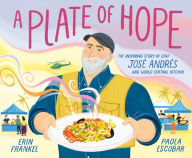 Title: A Plate of Hope: The Inspiring Story of Chef José Andrés and World Central Kitchen, Author: Erin Frankel